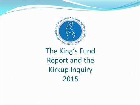 The King’s Fund Report and the Kirkup Inquiry 2015