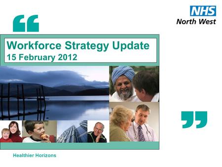 Healthier Horizons Workforce Strategy Update 15 February 2012.