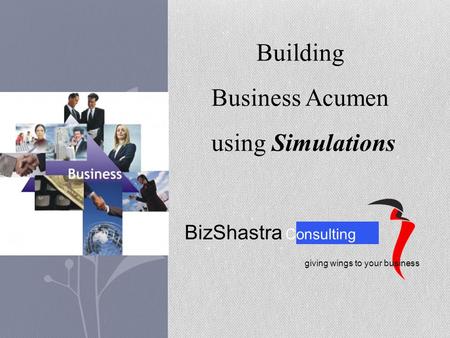 Building Business Acumen using Simulations giving wings to your business BizShastra Consulting.