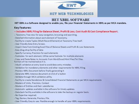 HET XBRL SOFTWARE HET XBRL is a Software designed to enable you, file your Financial Statements in XBRL as per MCA mandate. Key Features: -- Includes XBRL.