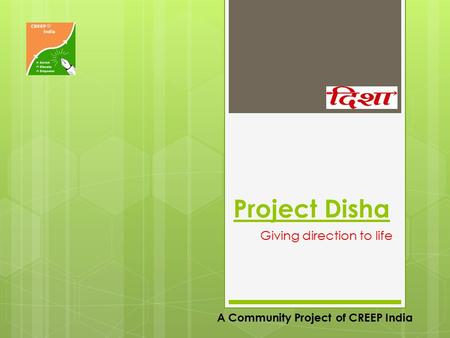 Project Disha Giving direction to life A Community Project of CREEP India.