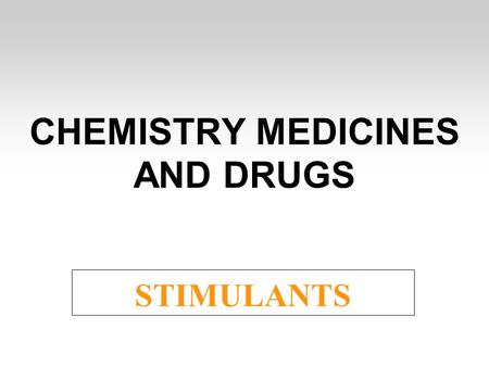 CHEMISTRY MEDICINES AND DRUGS STIMULANTS. Stimulants are drugs that > stimulate the brain and the central nervous system > increase the state of mental.