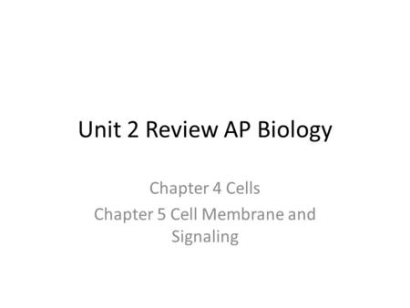 Chapter 4 Cells Chapter 5 Cell Membrane and Signaling