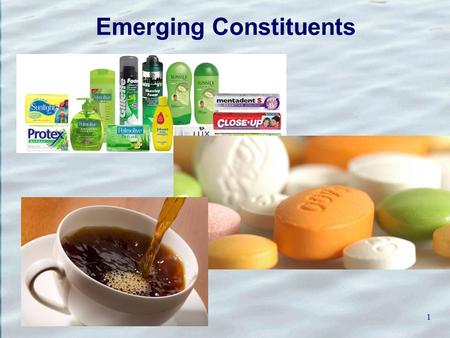 Emerging Constituents 1. Regulatory Initiatives CDPH: Draft Groundwater Recharge/Reuse Regulation (applied in NPDES permits & WDRs) SWRCB: Blue Ribbon.