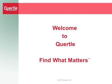 Welcome to Quertle Find What Matters ™ © 2011 Quertle, LLC.