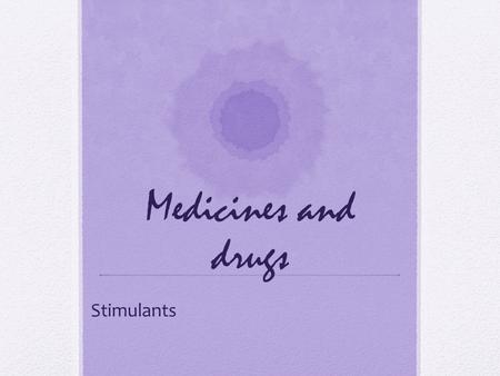 Medicines and drugs Stimulants.