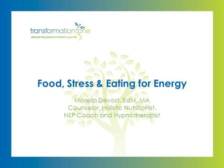 Morella Devost, EdM, MA Counselor, Holistic Nutritionist, NLP Coach and Hypnotherapist Food, Stress & Eating for Energy.