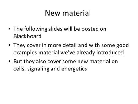 New material The following slides will be posted on Blackboard They cover in more detail and with some good examples material we’ve already introduced.