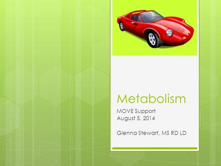 Metabolism MOVE Support August 5, 2014 Glenna Stewart, MS RD LD.