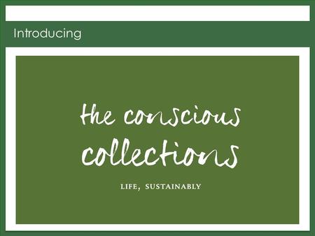 Introducing. Two options for replacing conventional with conscious items: Full display of conscious products on unit crafted from salvaged materials Swapping.