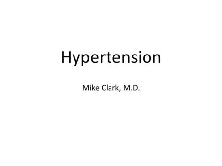 Hypertension Mike Clark, M.D.. Hypotension – blood pressure less than 90/60mmg or MAP of 60mmg or less Hypertension – blood pressure of 140/90 or greater.