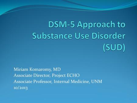 Miriam Komaromy, MD Associate Director, Project ECHO Associate Professor, Internal Medicine, UNM 10/2013.