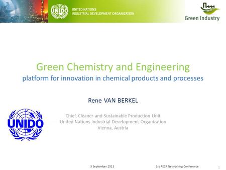 1 5 September 20133rd RECP Networking Conference Green Chemistry and Engineering platform for innovation in chemical products and processes Rene VAN BERKEL.