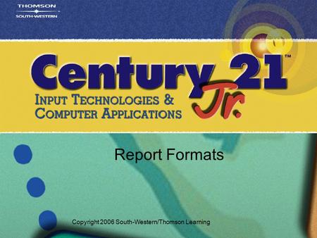 Report Formats Copyright 2006 South-Western/Thomson Learning.