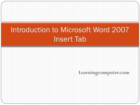 Learningcomputer.com Introduction to Microsoft Word 2007 Insert Tab.