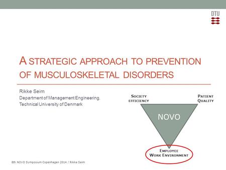 Add Presentation Title in Footer via ”Insert”; ”Header & Footer” 8th NOVO Symposium Copenhagen 2014 / Rikke Seim A STRATEGIC APPROACH TO PREVENTION OF.