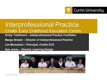 Curtin University is a trademark of Curtin University of Technology CRICOS Provider Code 00301J Kristy Tomlinson – IPP Facilitator Kristy Tomlinson – Interprofessional.