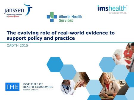 The evolving role of real-world evidence to support policy and practice CADTH 2015.