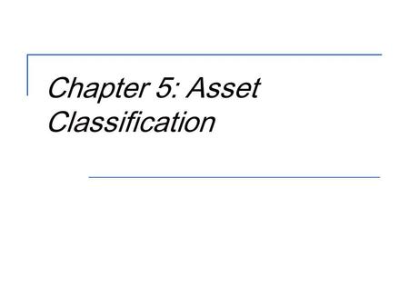 Chapter 5: Asset Classification