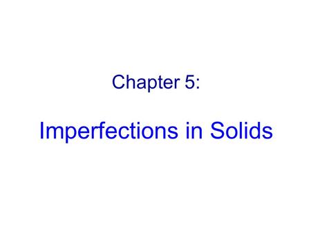 Chapter 5: Imperfections in Solids