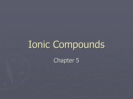 Ionic Compounds Chapter 5.