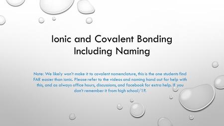 Ionic and Covalent Bonding Including Naming Note: We likely won’t make it to covalent nomenclature, this is the one students find FAR easier than ionic.