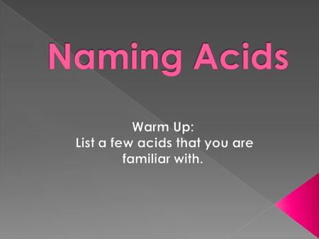  Acids are compounds that ALWAYS begin with Hydrogen (H + ) › With the exception of water (H 2 O)  Some acids have oxygen  Some acids DO NOT have oxygen.