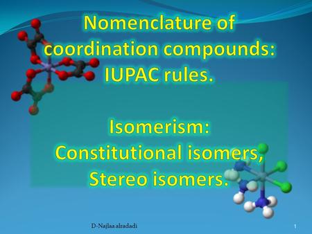 1 D-Najlaa alradadi. 2 Can describe the system through which the complexes can be named according to the number of rules that were agreed upon by the.