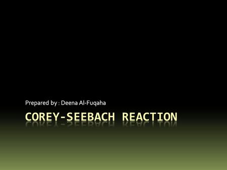 Prepared by : Deena Al-Fuqaha. Table of contents : Objectives. Background information. Reaction and mechanism. Application and recent literature. Conclusion.