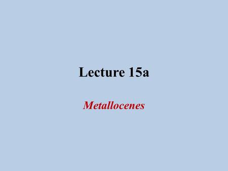 Lecture 15a Metallocenes. Ferrocene I Ferrocene It was discovered by two research groups by serendipity in 1951 P. Pauson: Fe(III) salts and cyclopentadiene.