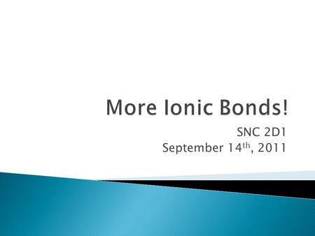 SNC 2D1 September 14 th, 2011.  Use Lewis dot diagrams to show the ionic bond created between sodium and chlorine.  What is its name?