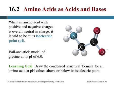 Chemistry: An Introduction to General, Organic, and Biological Chemistry, Twelfth Edition© 2015 Pearson Education, Inc. 16.2 Amino Acids as Acids and Bases.