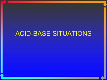 ACID-BASE SITUATIONS.