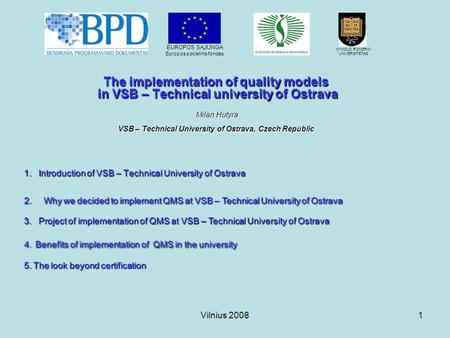 Vilnius 20081 The implementation of quality models in VSB – Technical university of Ostrava Milan Hutyra VSB – Technical University of Ostrava, Czech Republic.