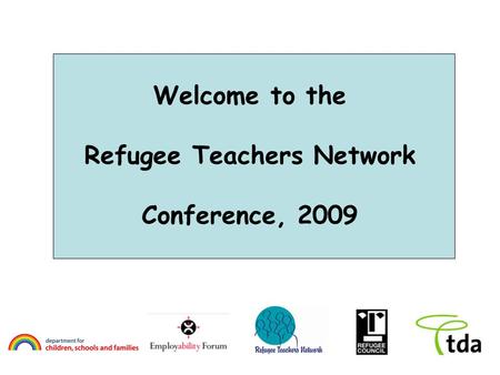 Welcome to the Refugee Teachers Network Conference, 2009.