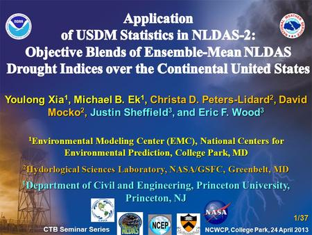 Youlong Xia 1, Michael B. Ek 1, Christa D. Peters-Lidard 2, David Mocko 2, Justin Sheffield 3, and Eric F. Wood 3 1 Environmental Modeling Center (EMC),