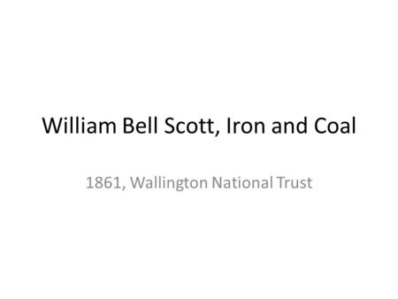 William Bell Scott, Iron and Coal 1861, Wallington National Trust.