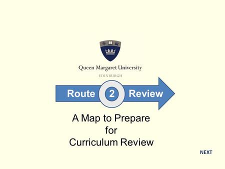 A Map to Prepare for Curriculum Review NEXT Route 2 Review.