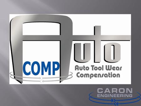 You want to eliminate operator error from manually adjusting tool offsets You are gaging parts at the machine? You are running lean manufacturing You.