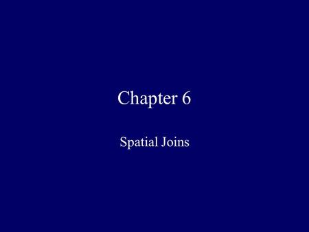 Chapter 6 Spatial Joins. Which county has most earthquakes? 1.County data layer 2.Earthquake data layer 3.No common field between layers.