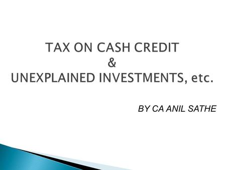 BY CA ANIL SATHE  Introduced for the first time in Income Tax Act 1961 – there was no corresponding provision in Income Tax Act 1922  Purpose to tax.