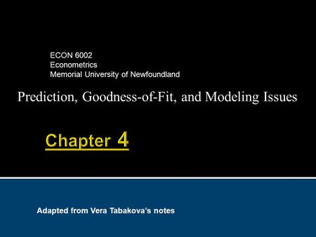 Prediction, Goodness-of-Fit, and Modeling Issues ECON 6002 Econometrics Memorial University of Newfoundland Adapted from Vera Tabakova’s notes.