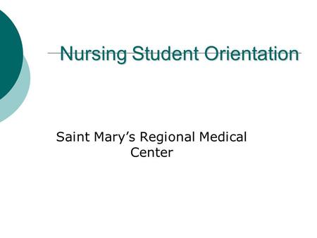 Nursing Student Orientation Saint Mary’s Regional Medical Center.