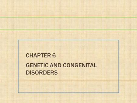 Chapter 6 Genetic and Congenital Disorders