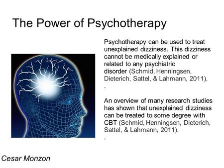 The Power of Psychotherapy Psychotherapy can be used to treat unexplained dizziness. This dizziness cannot be medically explained or related to any psychiatric.