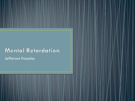 Jefferson Posadas. Mental retardation is a condition that comes before the age of 18 years old. This condition renders the person under the general intellectual.