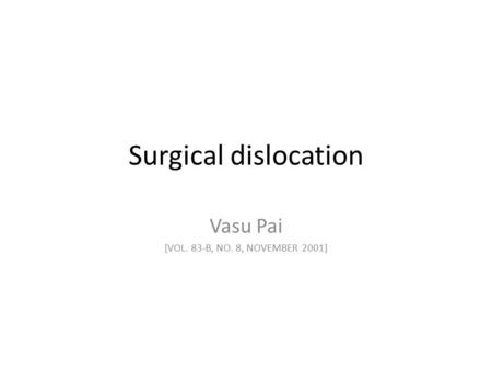 Surgical dislocation Vasu Pai [VOL. 83-B, NO. 8, NOVEMBER 2001]