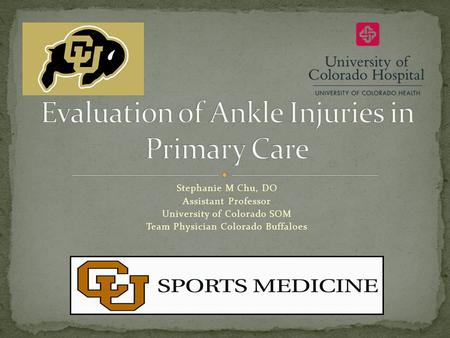 Stephanie M Chu, DO Assistant Professor University of Colorado SOM Team Physician Colorado Buffaloes.