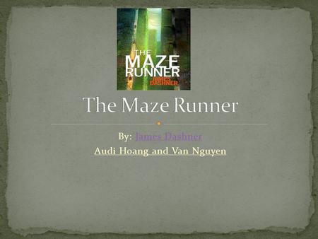 By: James DashnerJames Dashner Audi Hoang and Van Nguyen.