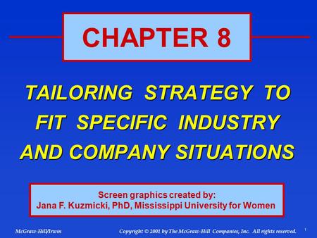 1 © 2001 by The McGraw-Hill Companies, Inc. All rights reserved. McGraw-Hill/Irwin Copyright TAILORING STRATEGY TO FIT SPECIFIC INDUSTRY AND COMPANY SITUATIONS.